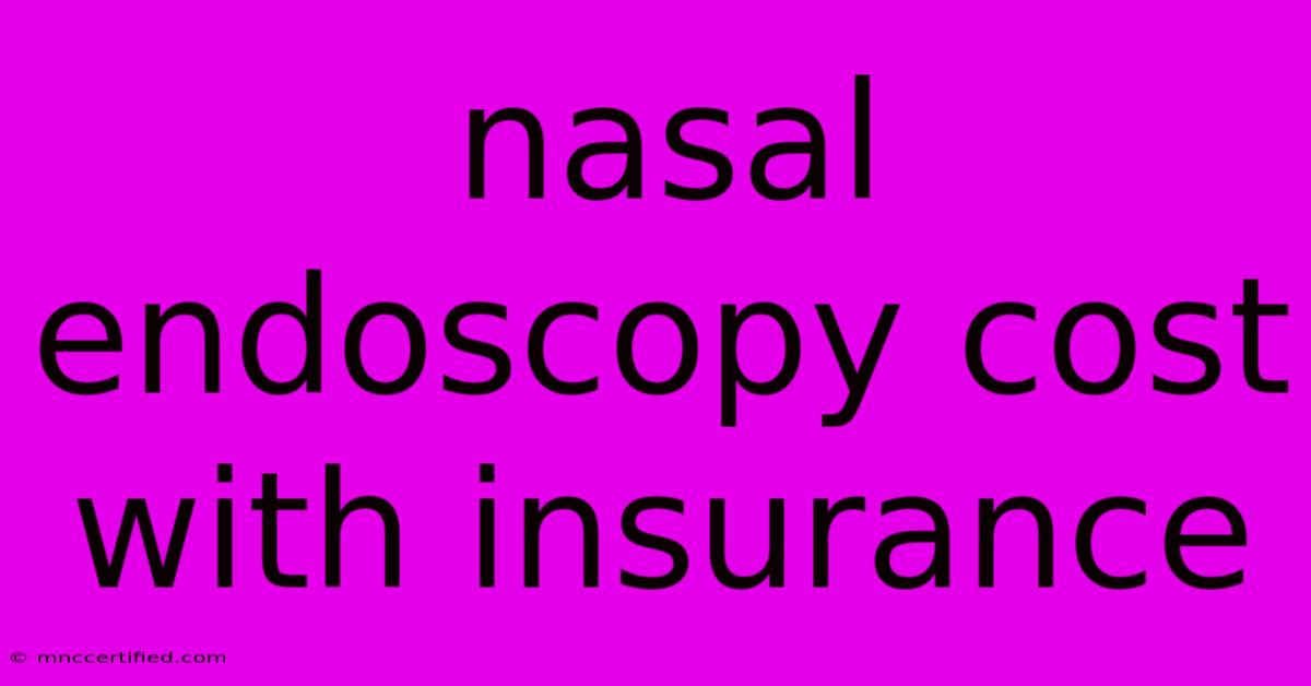 Nasal Endoscopy Cost With Insurance