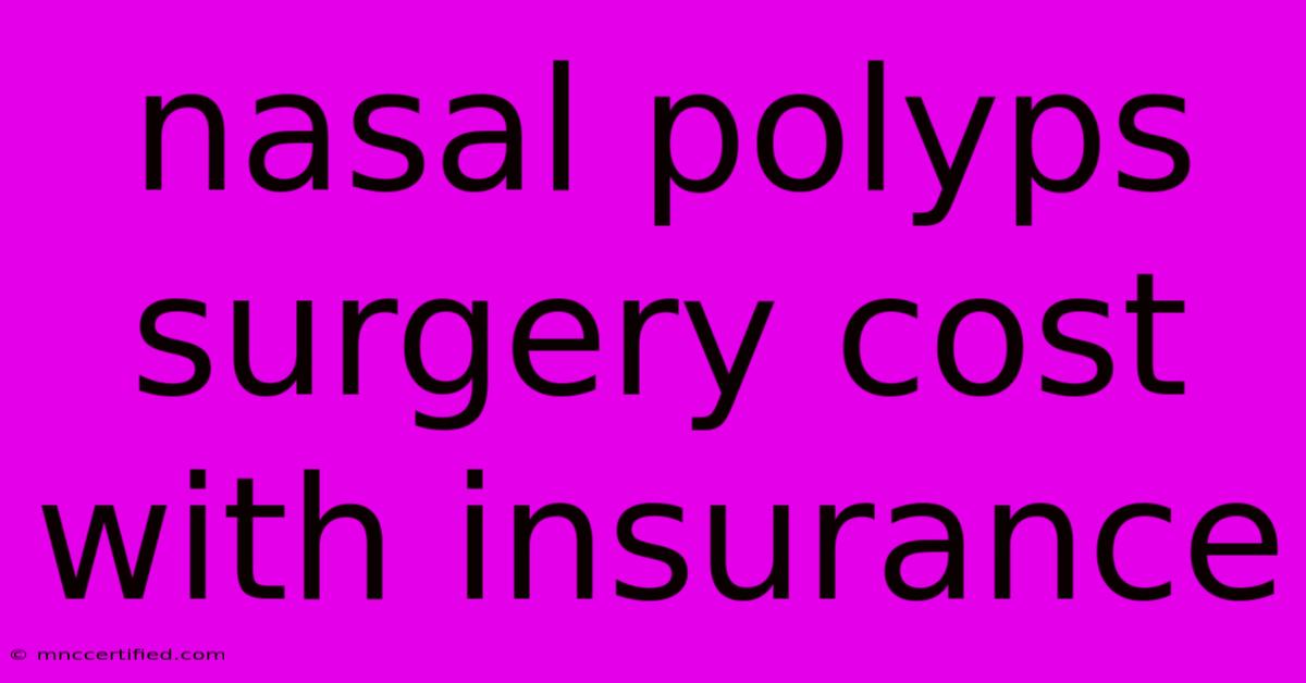 Nasal Polyps Surgery Cost With Insurance