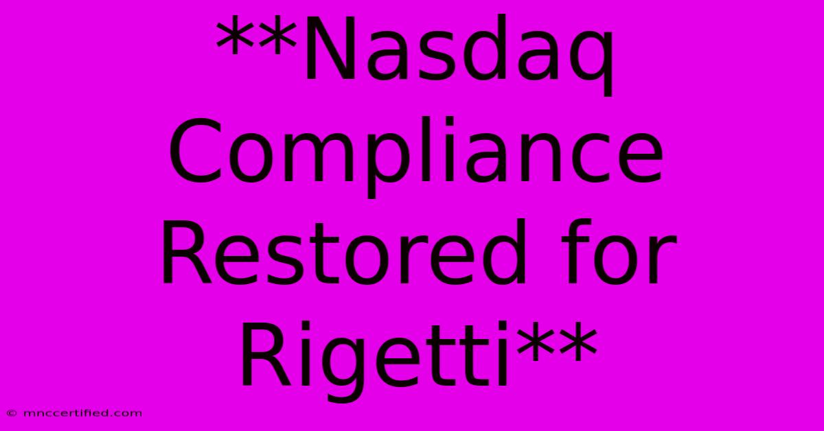 **Nasdaq Compliance Restored For Rigetti**