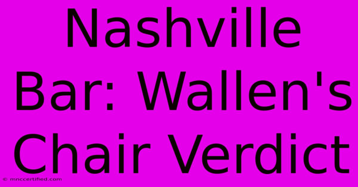 Nashville Bar: Wallen's Chair Verdict