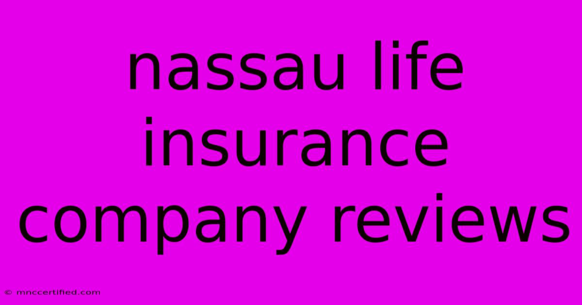 Nassau Life Insurance Company Reviews