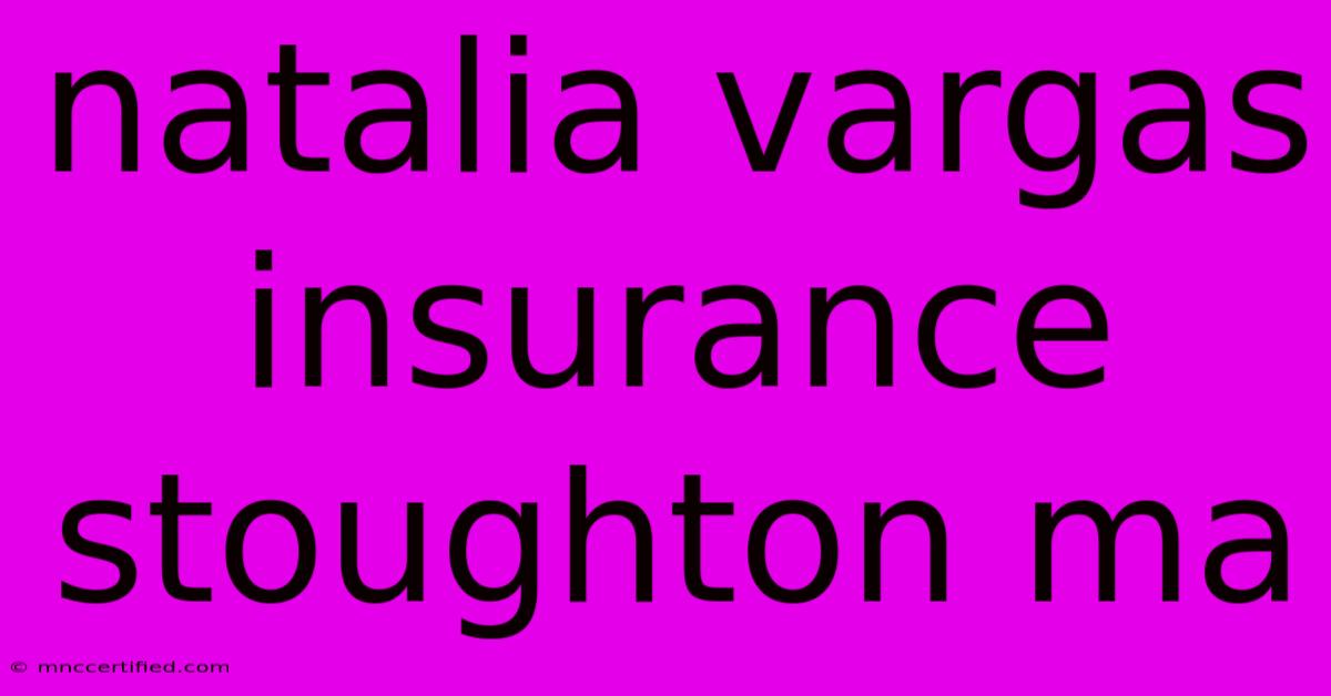 Natalia Vargas Insurance Stoughton Ma