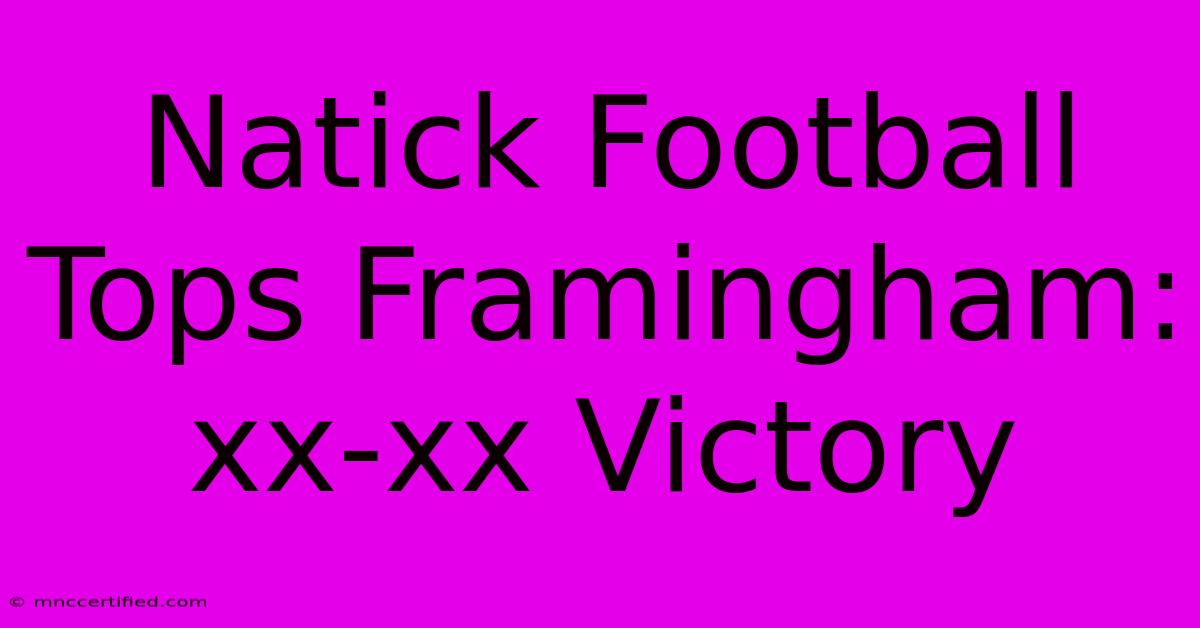 Natick Football Tops Framingham: Xx-xx Victory