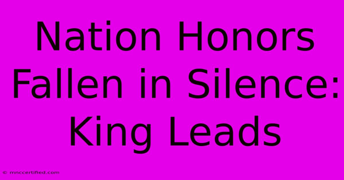 Nation Honors Fallen In Silence: King Leads