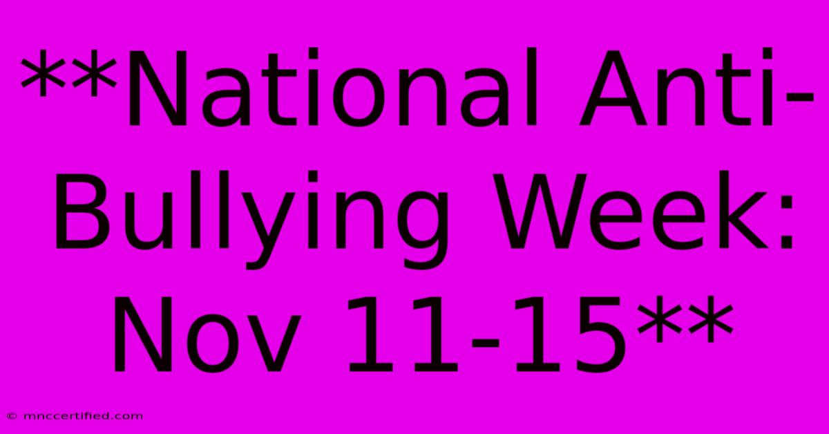 **National Anti-Bullying Week: Nov 11-15**