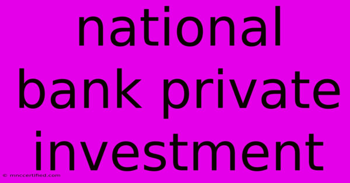 National Bank Private Investment