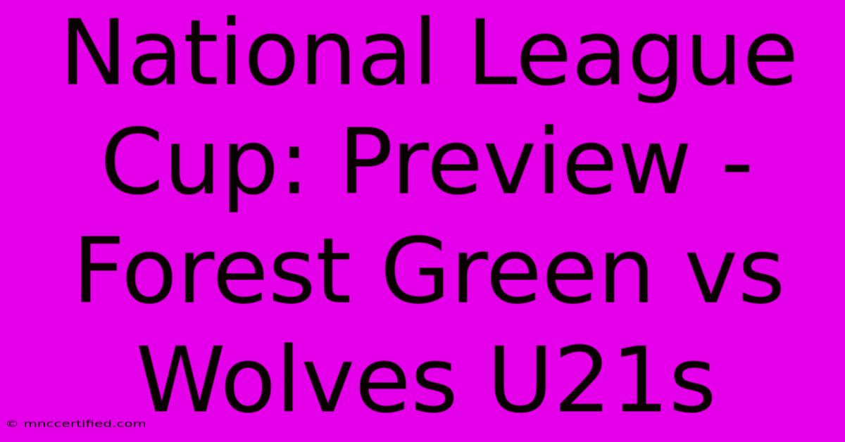 National League Cup: Preview - Forest Green Vs Wolves U21s