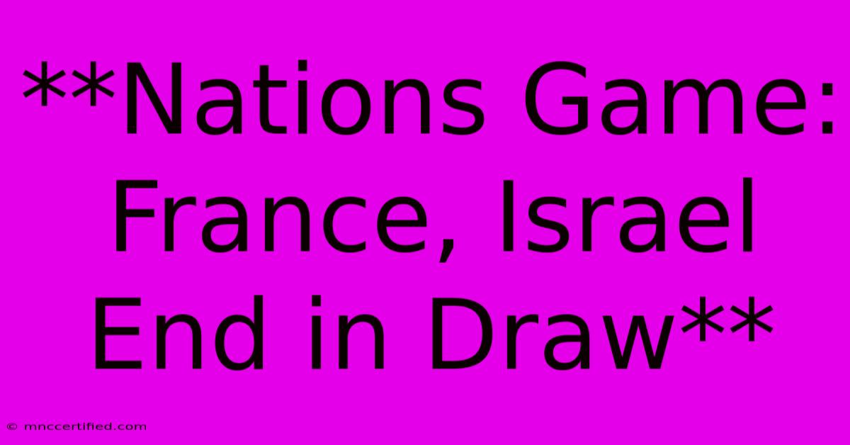 **Nations Game: France, Israel End In Draw** 