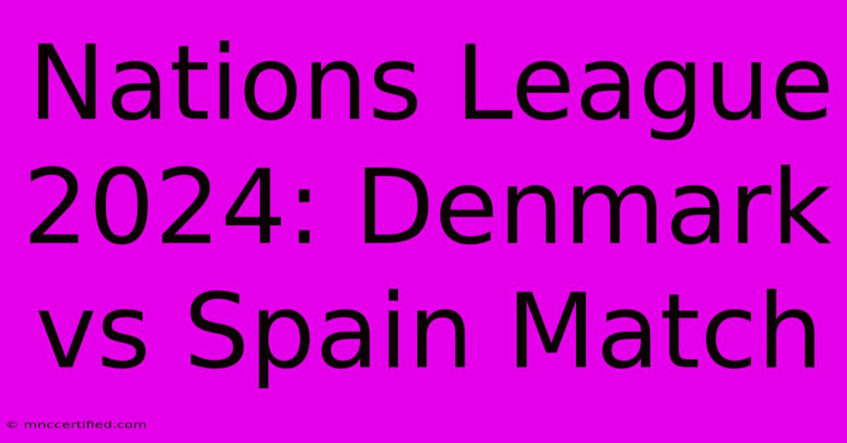 Nations League 2024: Denmark Vs Spain Match