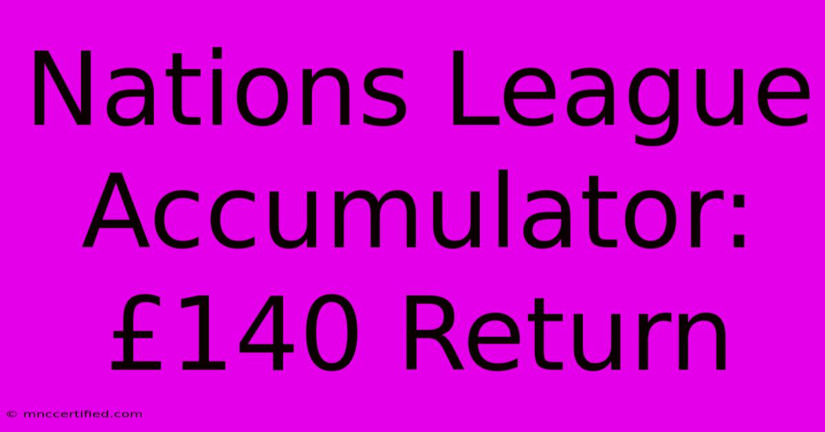 Nations League Accumulator: £140 Return