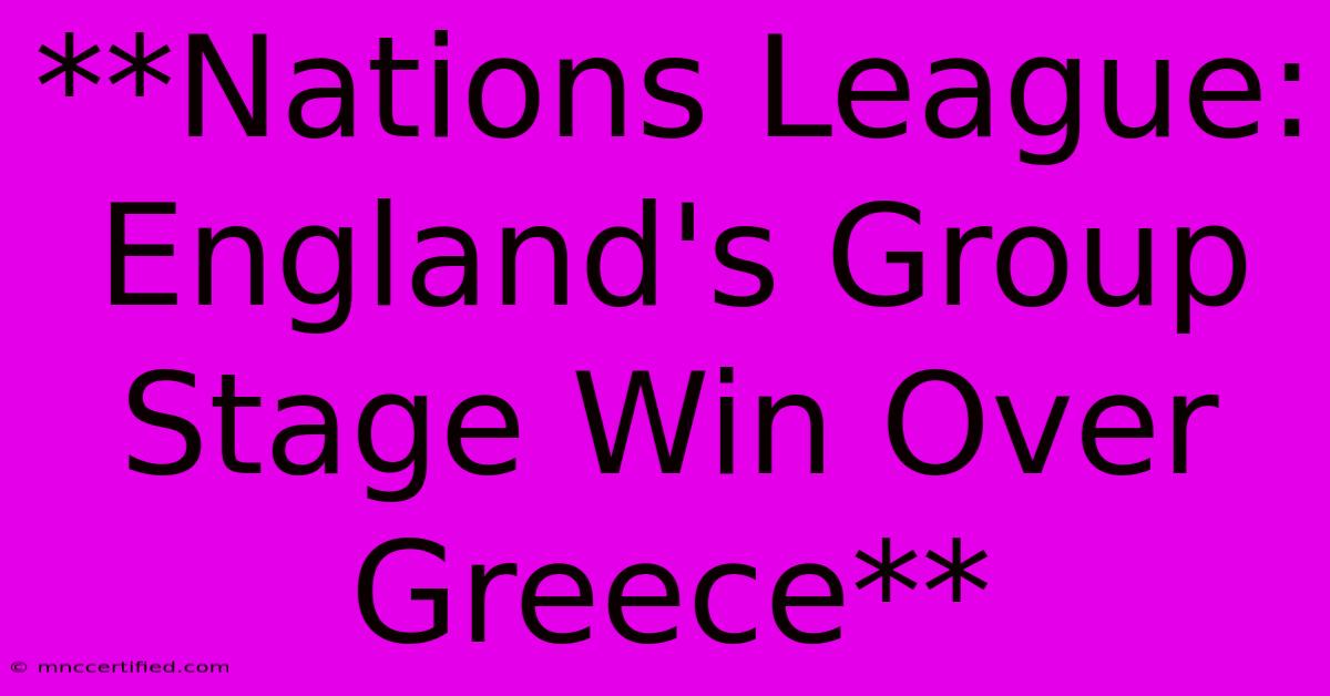 **Nations League: England's Group Stage Win Over Greece** 