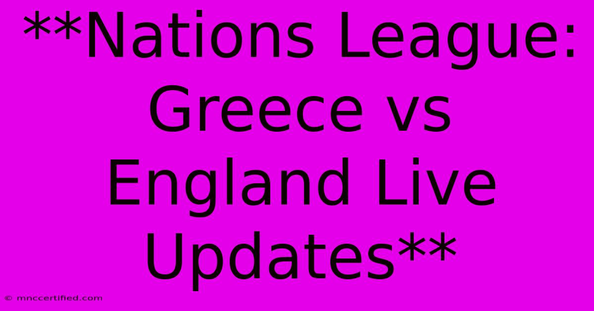 **Nations League: Greece Vs England Live Updates**