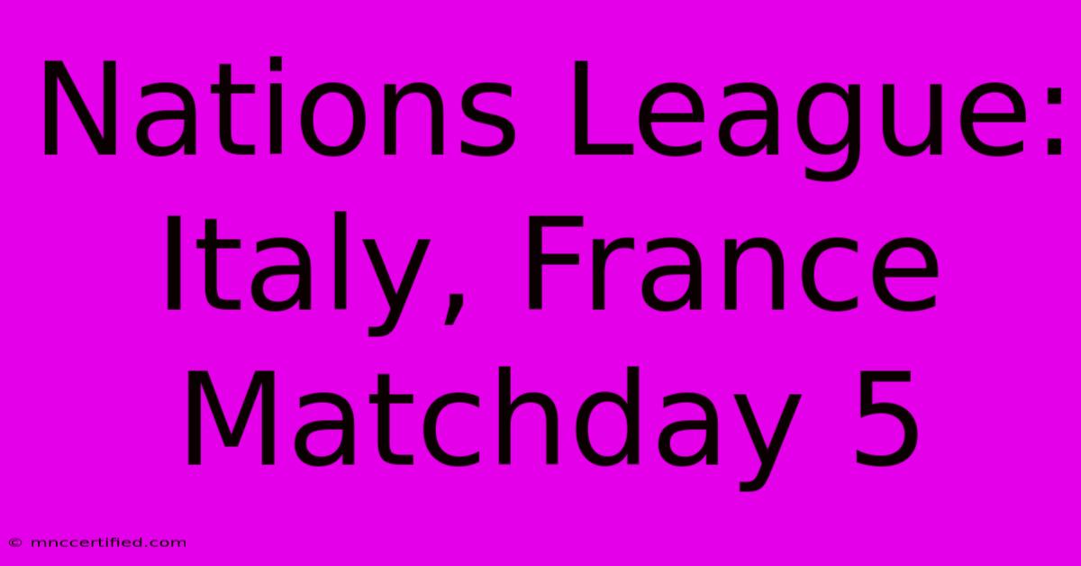 Nations League: Italy, France Matchday 5