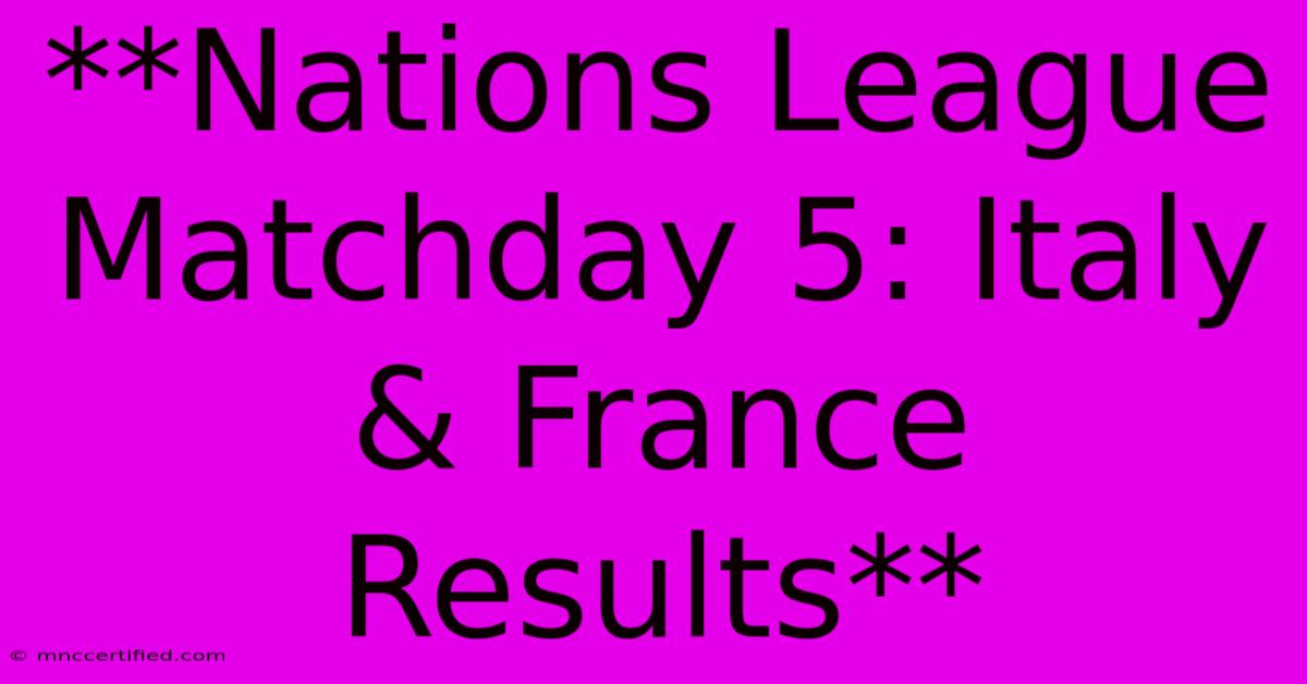 **Nations League Matchday 5: Italy & France Results**