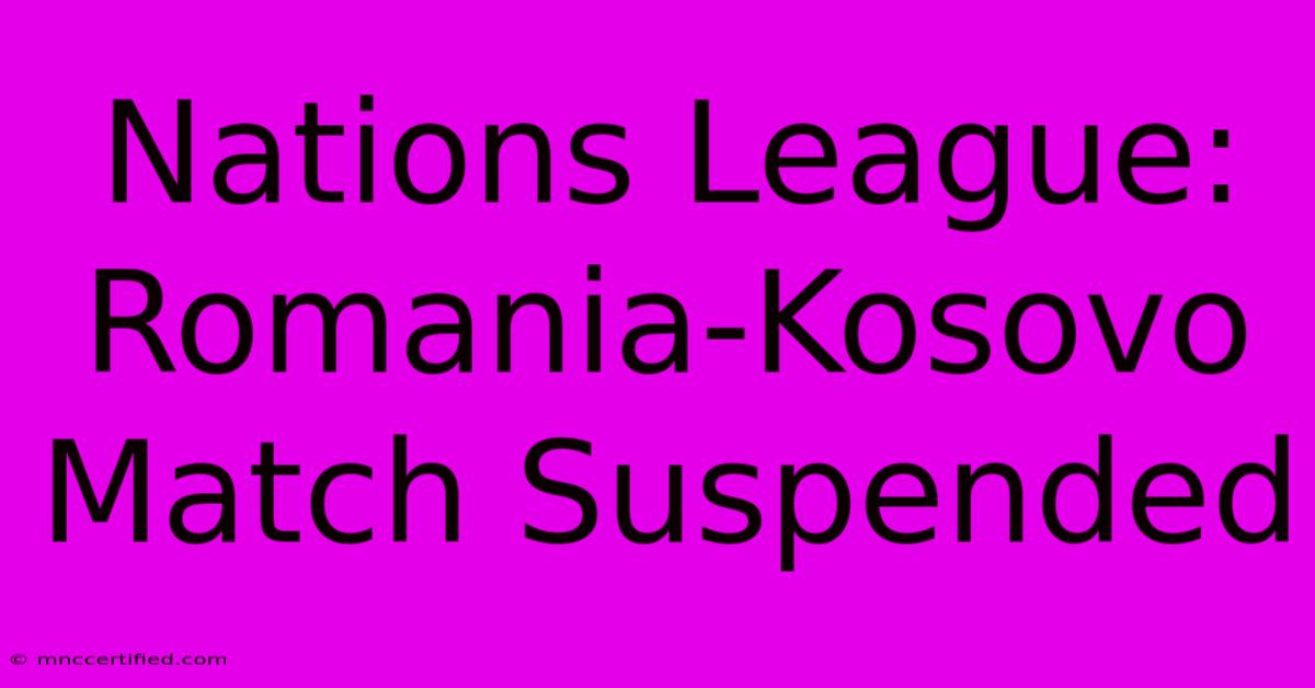 Nations League: Romania-Kosovo Match Suspended