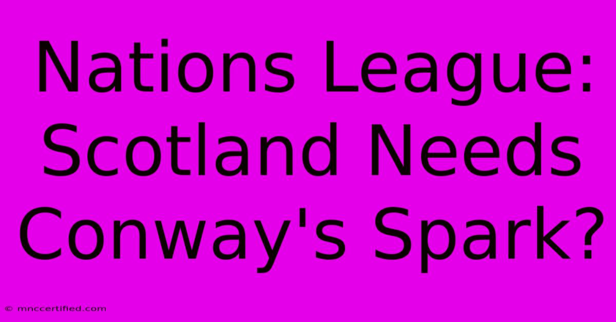 Nations League: Scotland Needs Conway's Spark?