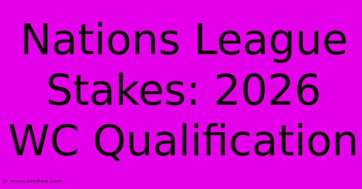 Nations League Stakes: 2026 WC Qualification