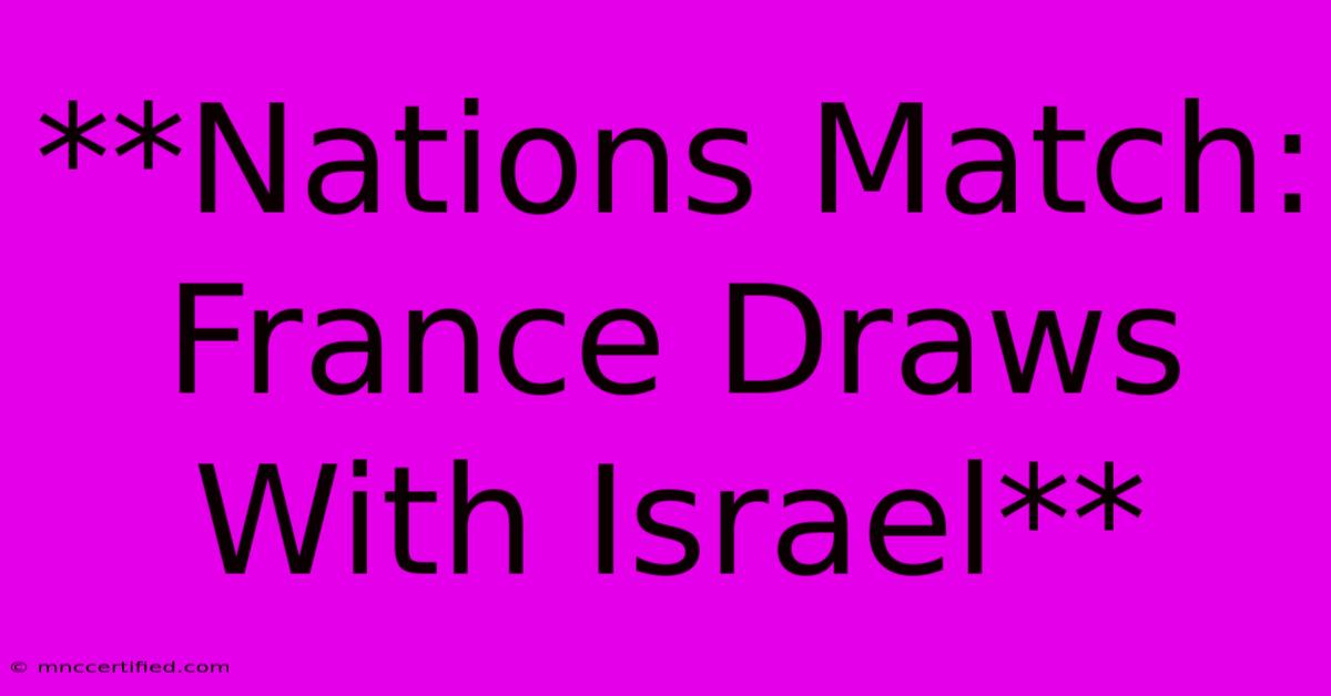 **Nations Match: France Draws With Israel**