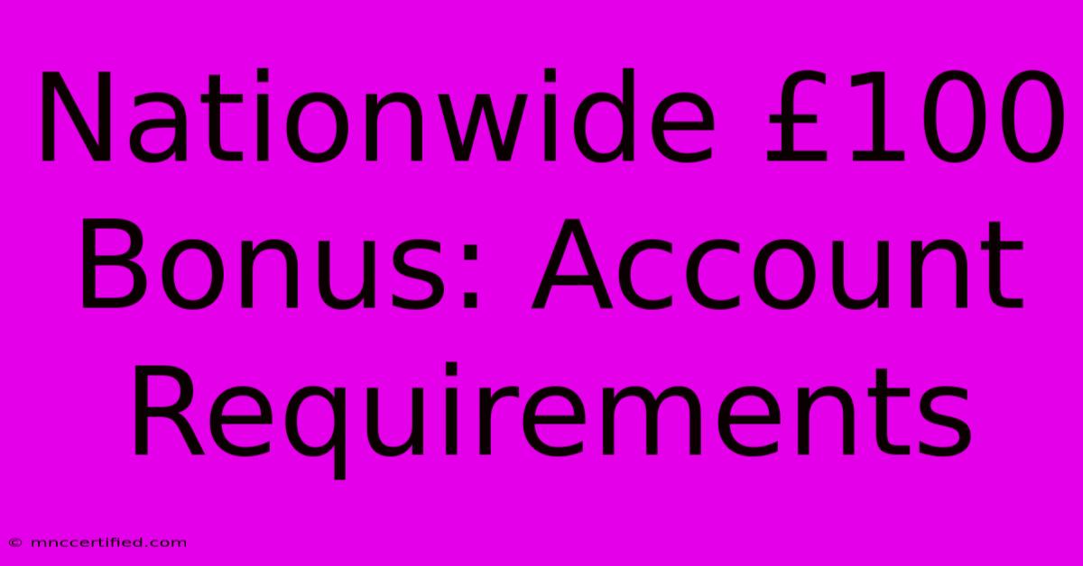 Nationwide £100 Bonus: Account Requirements