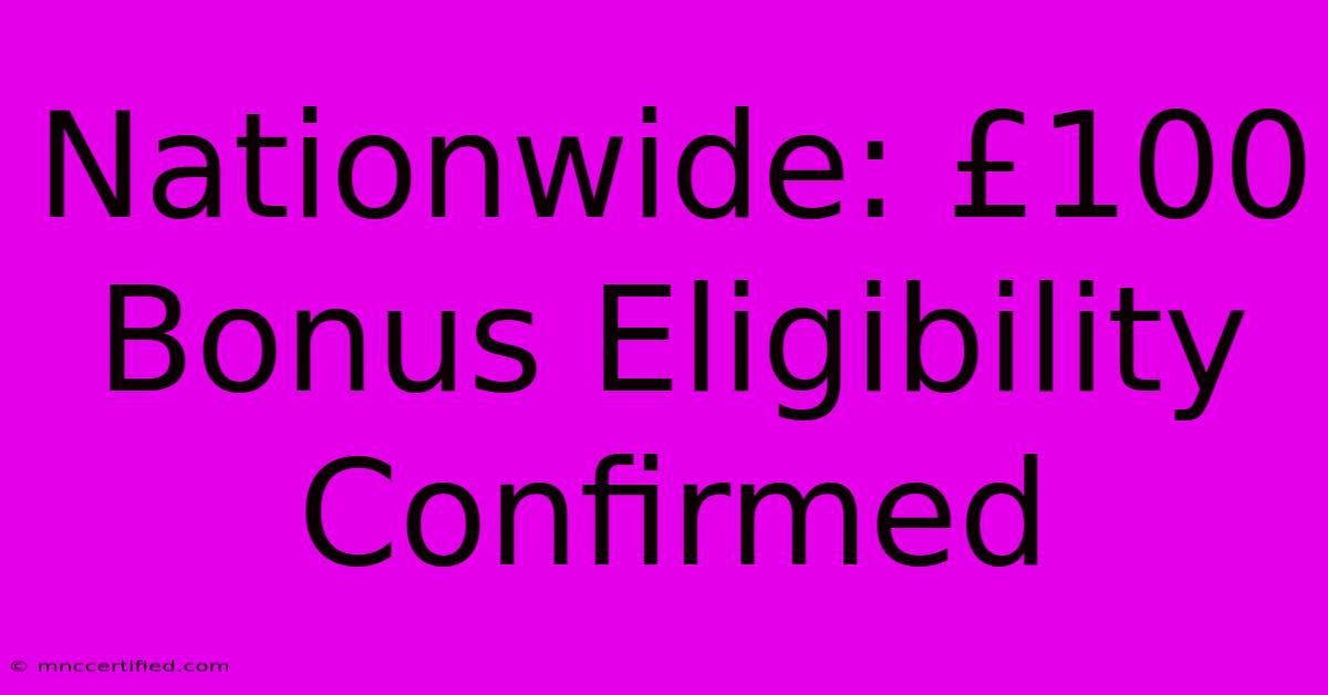 Nationwide: £100 Bonus Eligibility Confirmed