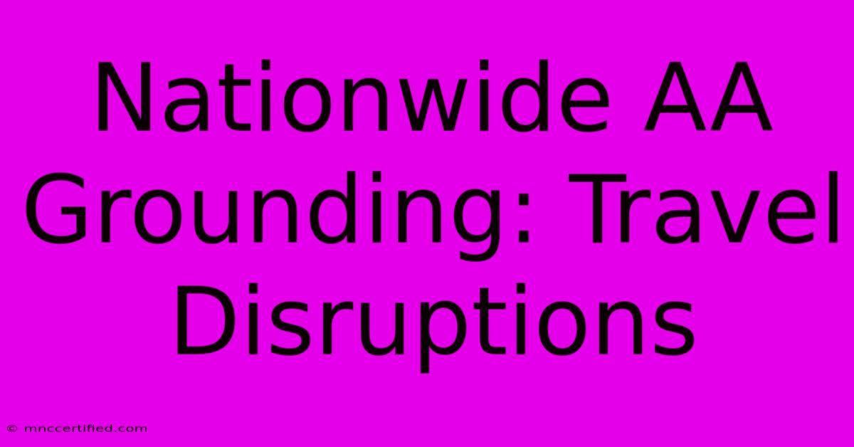 Nationwide AA Grounding: Travel Disruptions