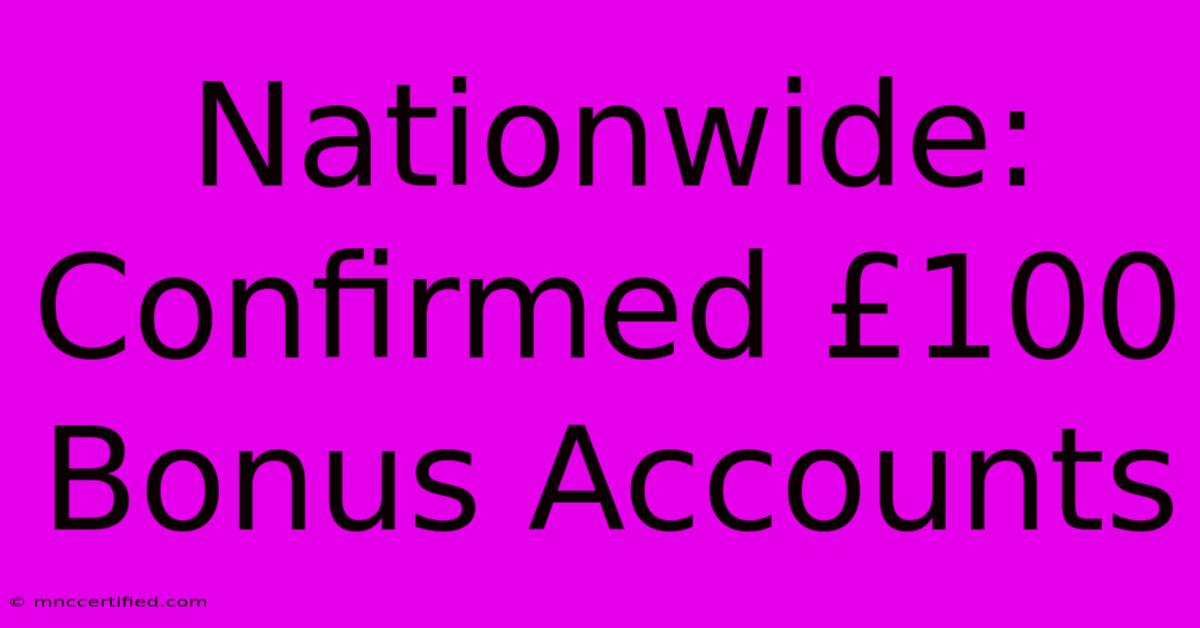 Nationwide: Confirmed £100 Bonus Accounts