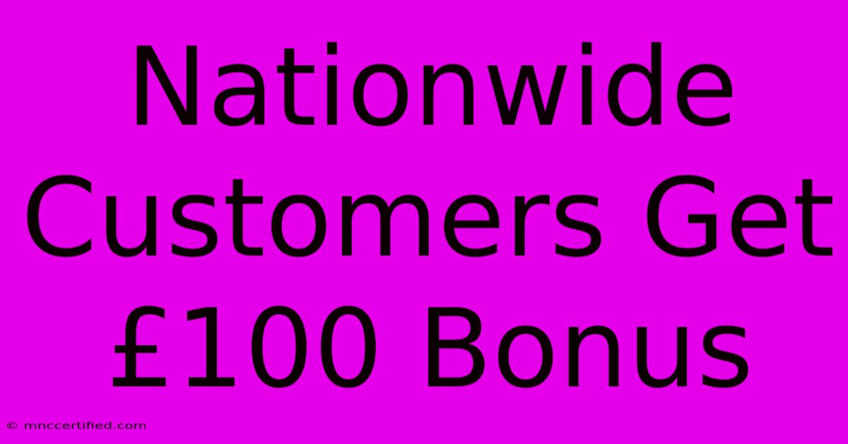 Nationwide Customers Get £100 Bonus