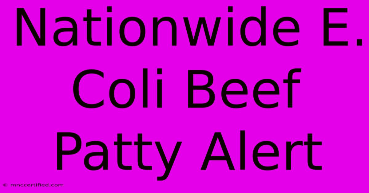 Nationwide E. Coli Beef Patty Alert