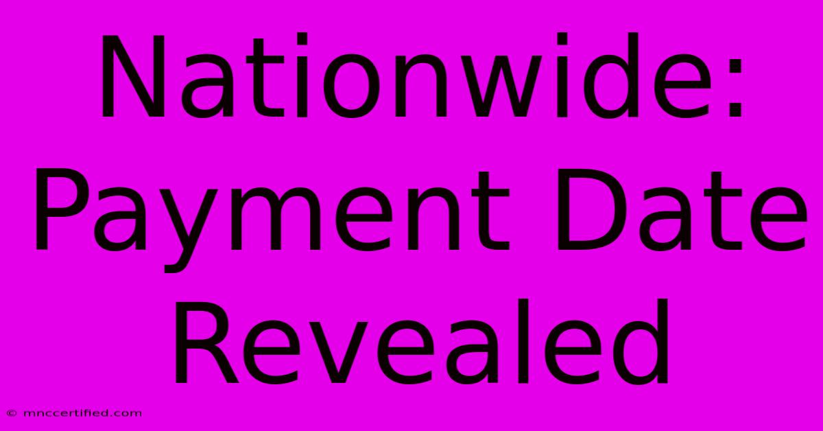 Nationwide: Payment Date Revealed