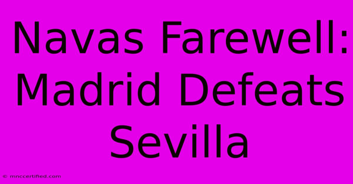 Navas Farewell: Madrid Defeats Sevilla