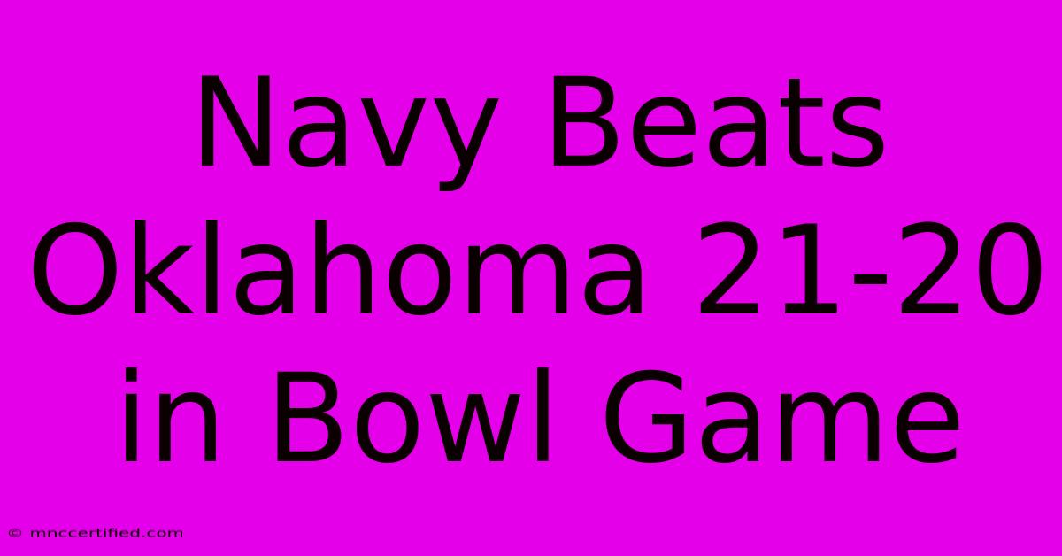 Navy Beats Oklahoma 21-20 In Bowl Game