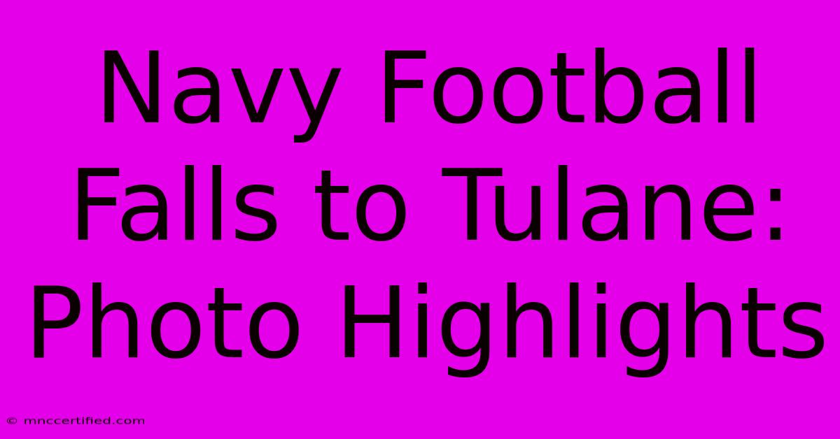 Navy Football Falls To Tulane: Photo Highlights