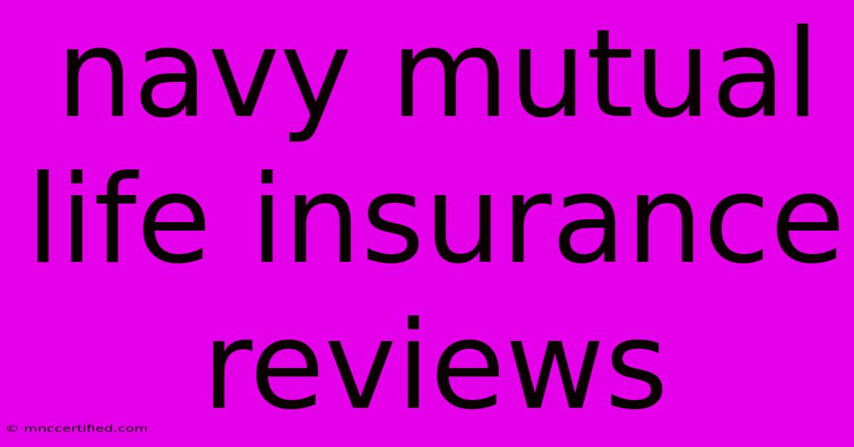 Navy Mutual Life Insurance Reviews