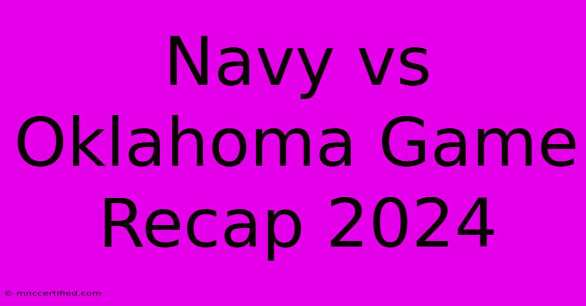 Navy Vs Oklahoma Game Recap 2024