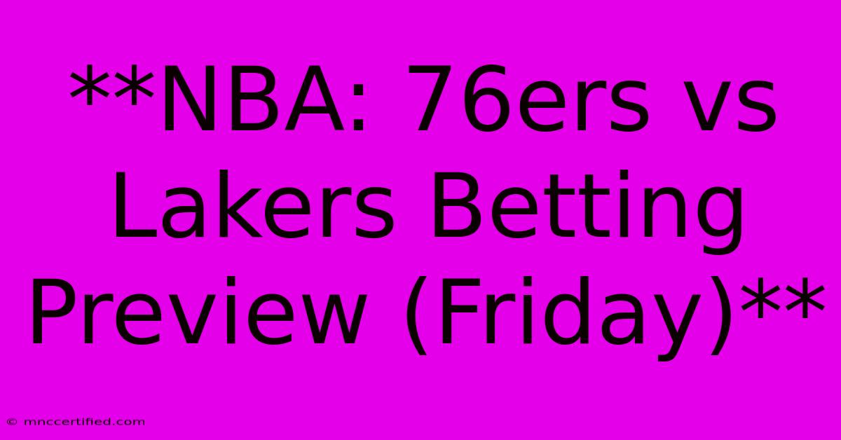 **NBA: 76ers Vs Lakers Betting Preview (Friday)**