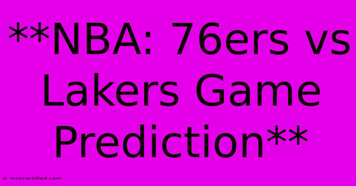 **NBA: 76ers Vs Lakers Game Prediction**