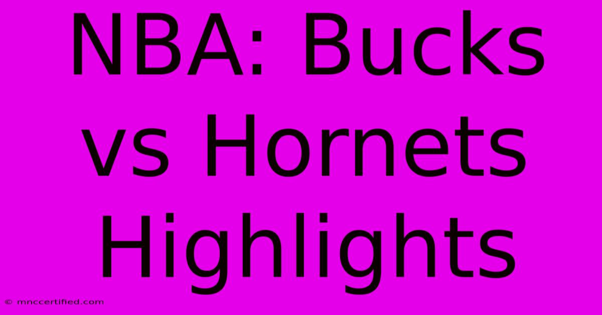 NBA: Bucks Vs Hornets Highlights