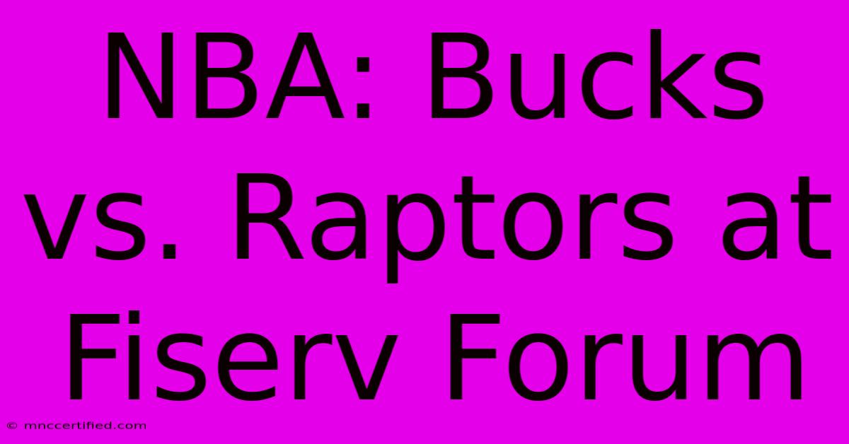 NBA: Bucks Vs. Raptors At Fiserv Forum