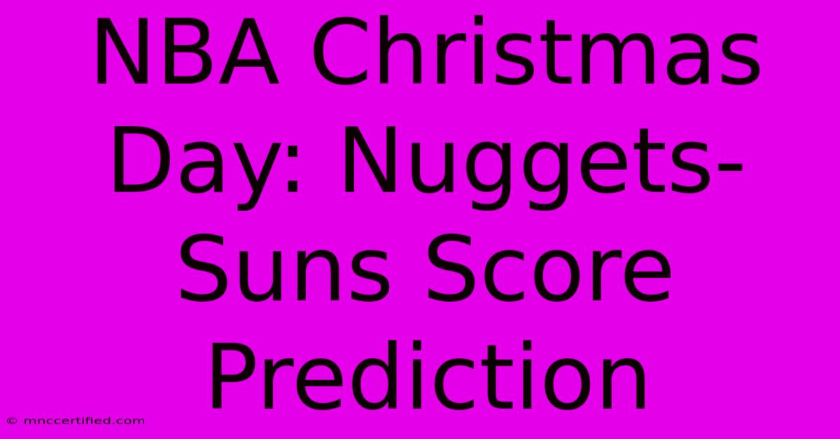 NBA Christmas Day: Nuggets-Suns Score Prediction