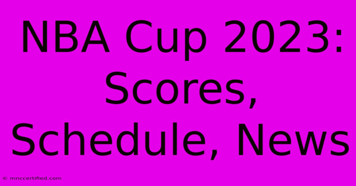 NBA Cup 2023: Scores, Schedule, News 