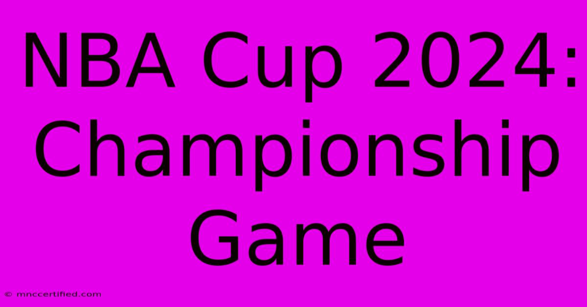 NBA Cup 2024: Championship Game