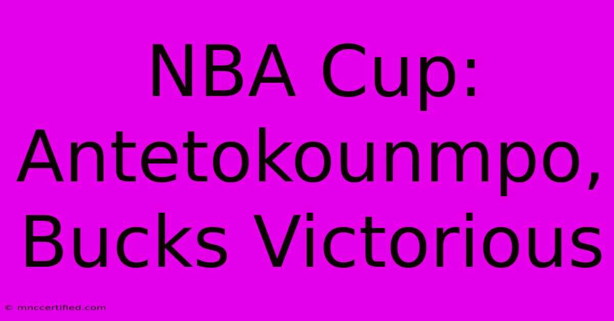 NBA Cup: Antetokounmpo, Bucks Victorious