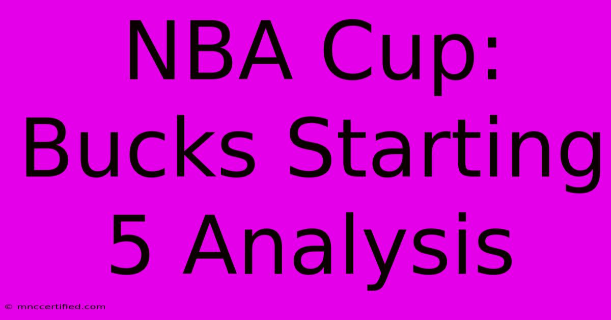 NBA Cup: Bucks Starting 5 Analysis