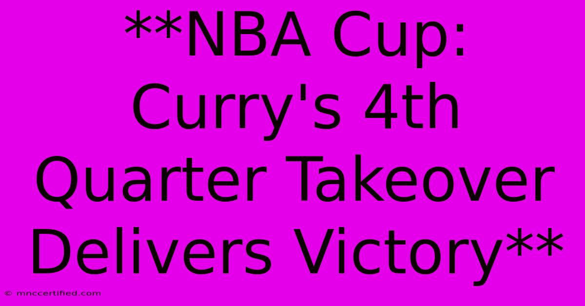 **NBA Cup: Curry's 4th Quarter Takeover Delivers Victory**