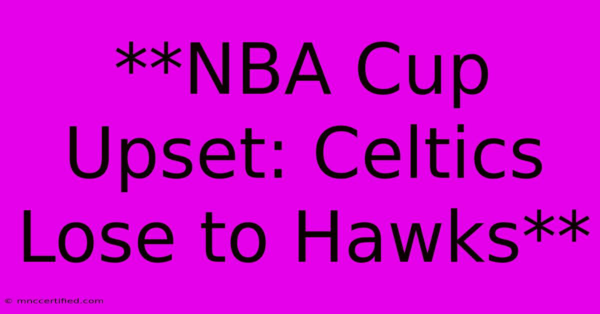 **NBA Cup Upset: Celtics Lose To Hawks**