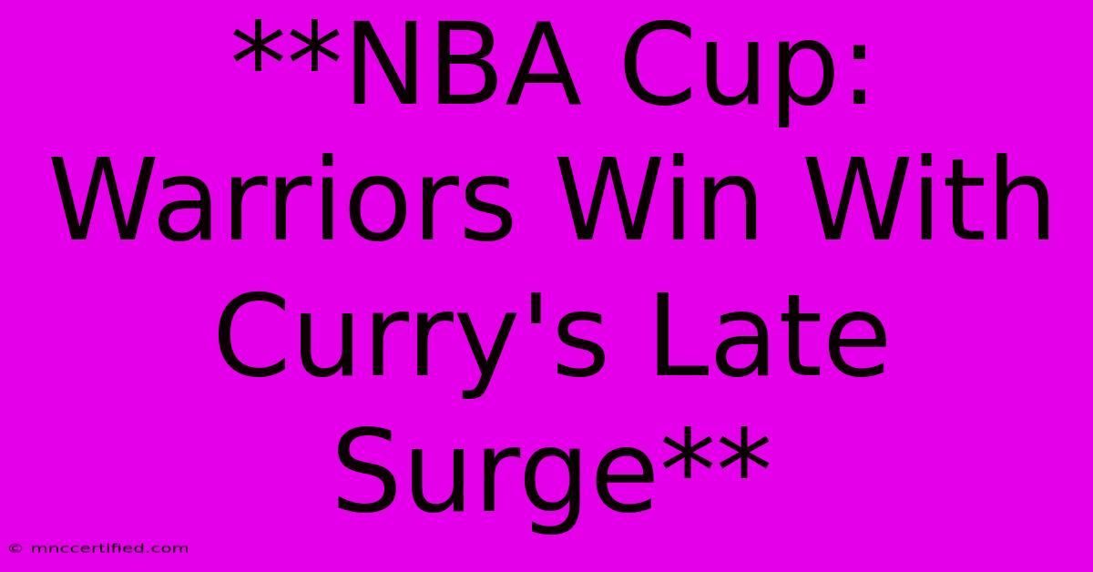 **NBA Cup: Warriors Win With Curry's Late Surge** 