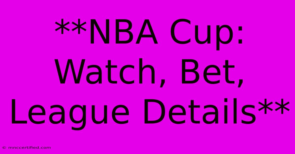 **NBA Cup: Watch, Bet, League Details** 