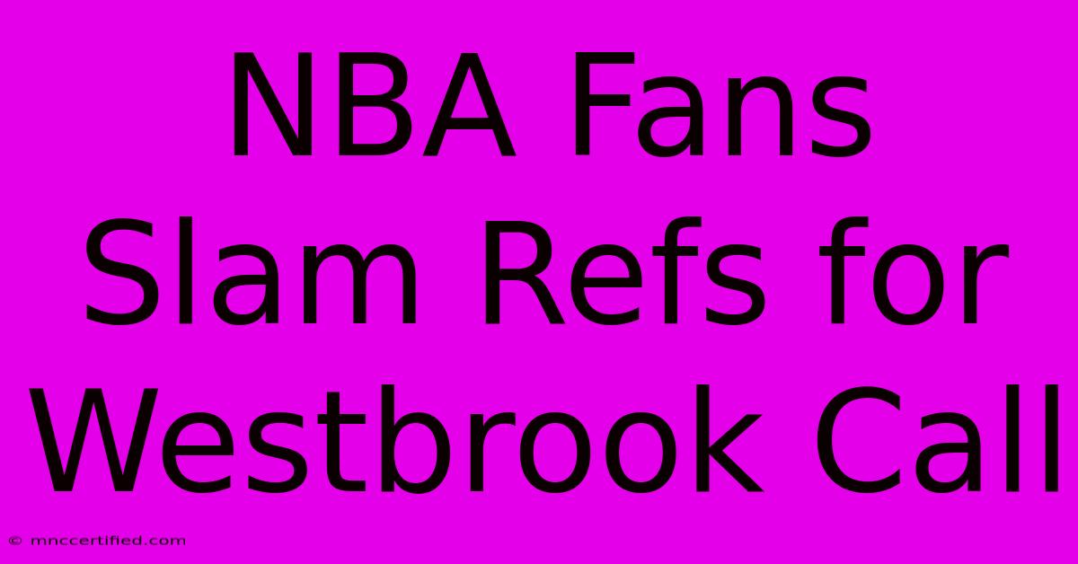 NBA Fans Slam Refs For Westbrook Call