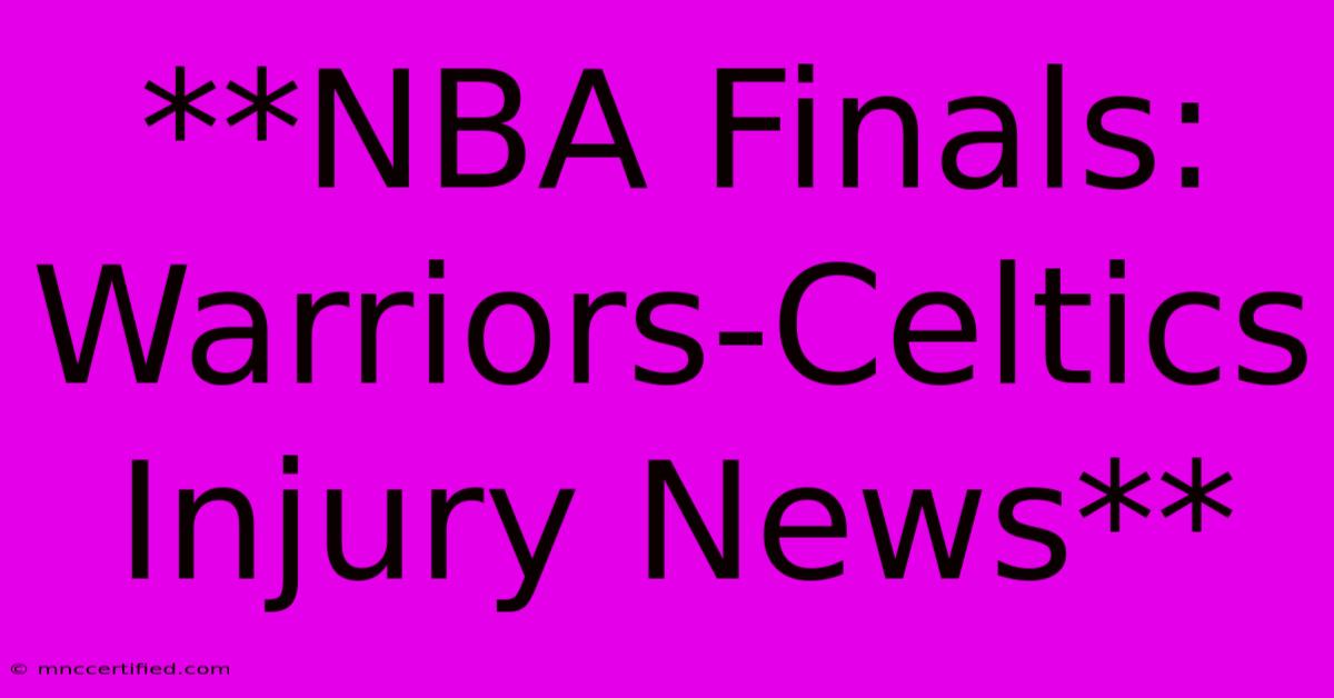 **NBA Finals: Warriors-Celtics Injury News**