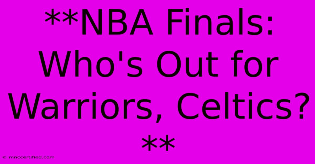 **NBA Finals: Who's Out For Warriors, Celtics?** 